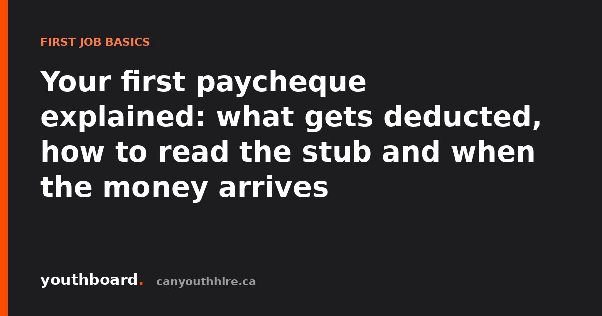 Your first paycheque explained: what gets deducted, how to read the stub and when the money arrives