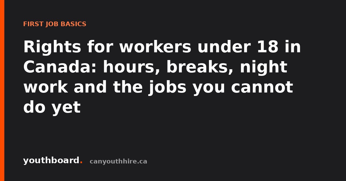 Rights for workers under 18 in Canada: hours, breaks, night work and the jobs you cannot do yet