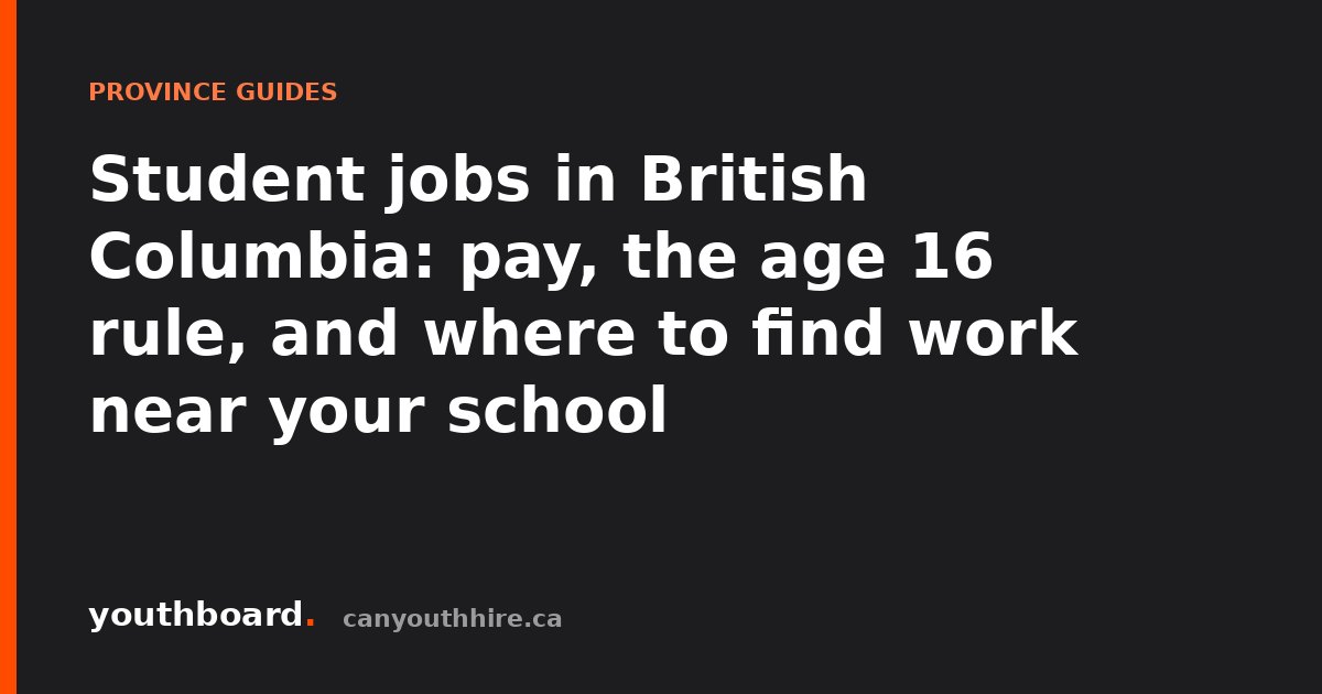 Student jobs in British Columbia: pay, the age 16 rule, and where to find work near your school