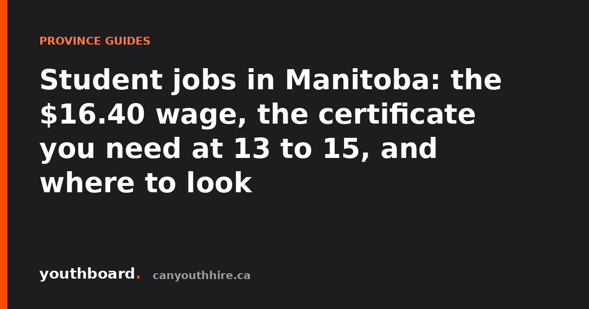 Student jobs in Manitoba: the $16.40 wage, the certificate you need at 13 to 15, and where to look