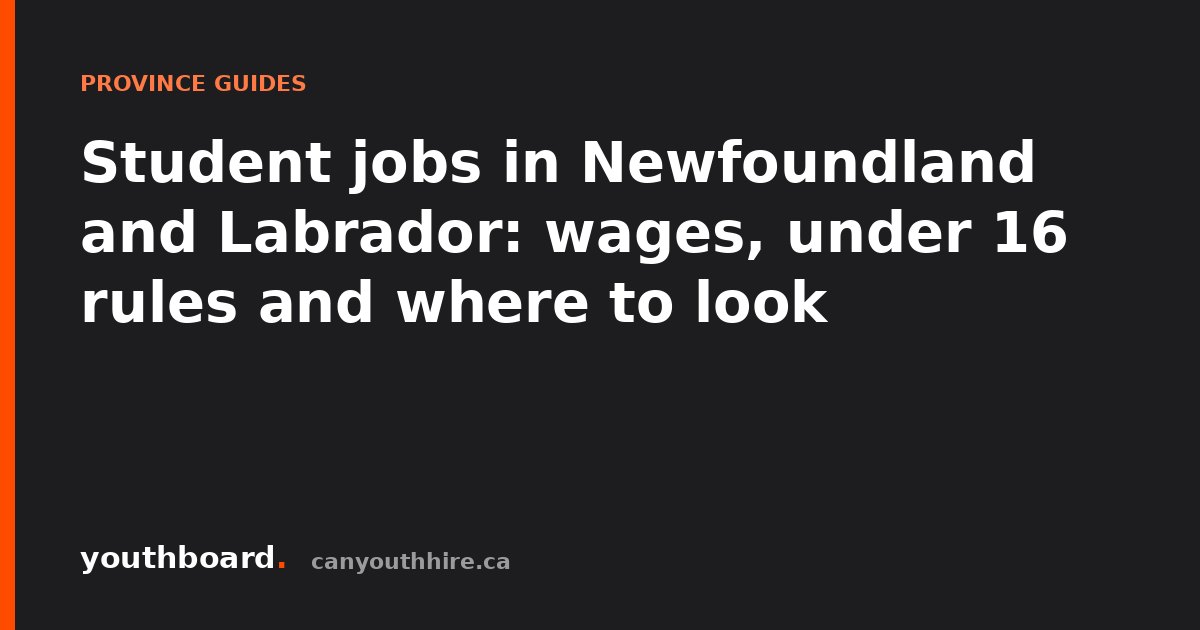 Student jobs in Newfoundland and Labrador: wages, under 16 rules and where to look