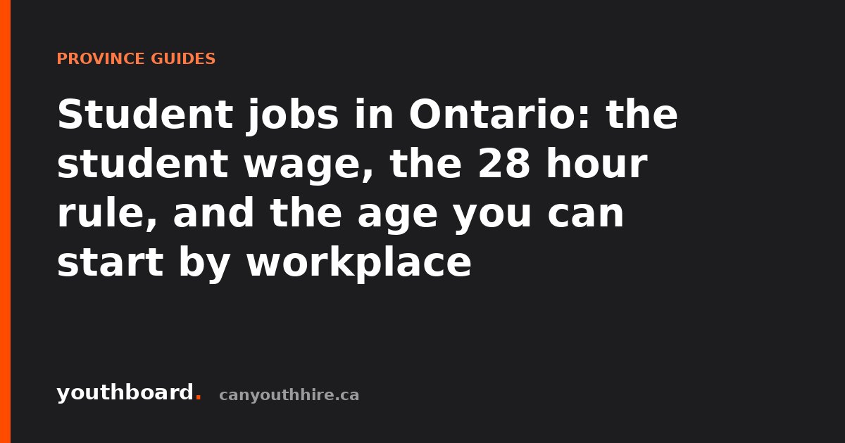 Student jobs in Ontario: the student wage, the 28 hour rule, and the age you can start by workplace