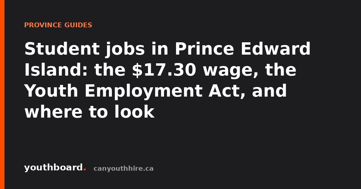 Student jobs in Prince Edward Island: the $17.30 wage, the Youth Employment Act, and where to look