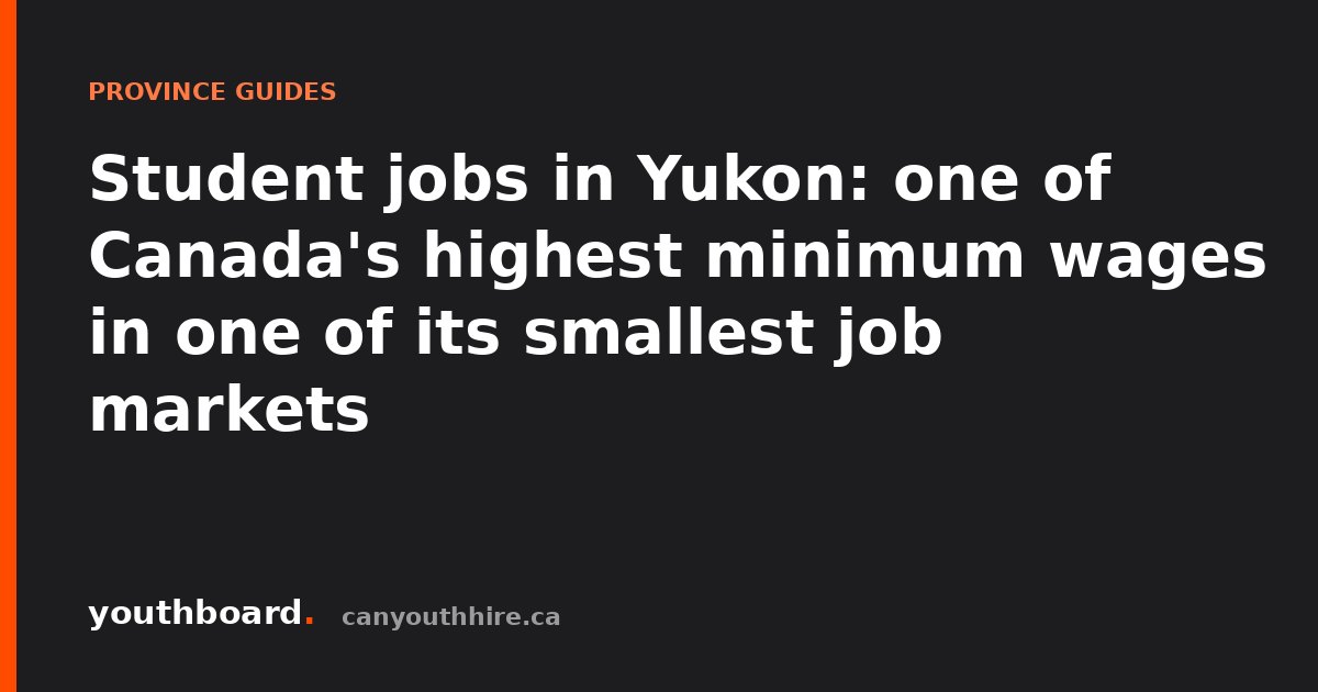 Student jobs in Yukon: one of Canada's highest minimum wages in one of its smallest job markets